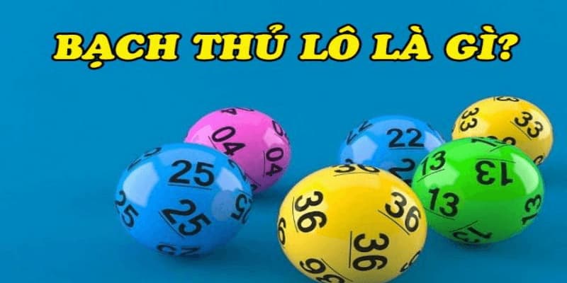 Tổng quan phương pháp bạch thủ lô miền Bắc